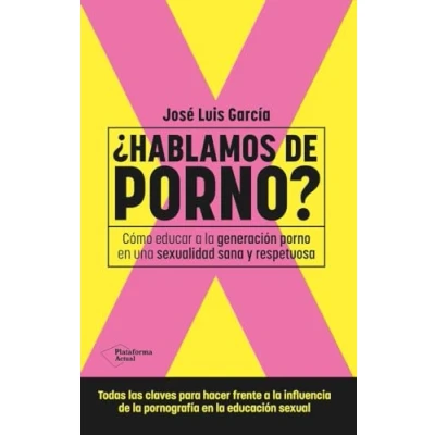 Imagen de ¿Hablamos de porno?: Cómo educar a la generación porno en una sexualidad sana y respetuosa (ACTUAL)