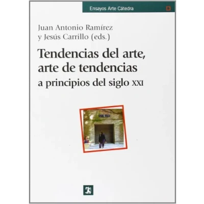 Imagen de Tendencias del arte, Arte de tendencias: a principios siglo XXI (Ensayos Cátedra)