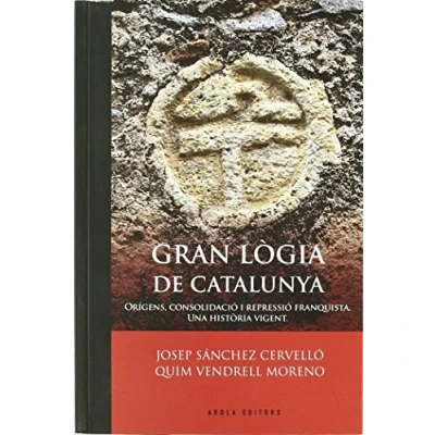 Imagen de Gran Logia De Catalunya: Oraigens, Consolidaciao I Repressiao Franquista: Una Histaoria Vigent (Morera)