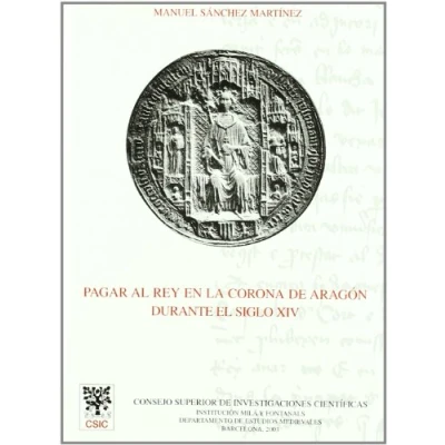 Imagen de Pagar al rey en la Corona de Aragón durante el siglo XIV : Estudios sobre fiscalidad y finanzas reales urbanas: ... (Anejos del Anuario Medievales)