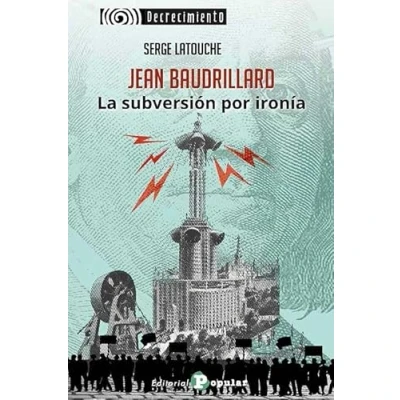 Imagen de Jean Baudrillard. La subversión por ironía: 8 (DECRECIMIENTO)