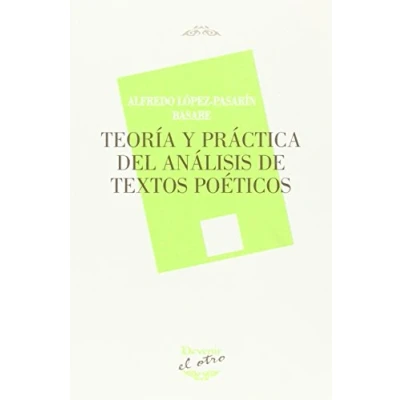 Imagen de TEORÍA Y PRÁCTICA DEL ANÁLISIS DE TEXTOS POÉTICOS: 99 (DEVENIR/EL OTRO)