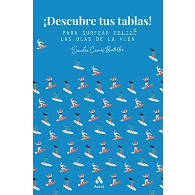 Imagen de ¡Descubre tus tablas!: Para surfear feliz las olas de la vida (AUTOAYUDA)