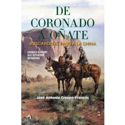 Imagen de DE CORONADO A OÑATE BUSCANDO EL PASO LA CHINA (HISTORIA ANTIGUA, MEDIEVAL Y MODERNA)