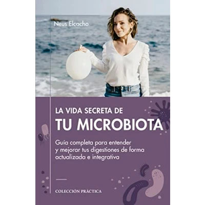 Imagen de LA VIDA SECRTETA de TU MICROBIOTA : Guía completa para entender y mejorar tus digestiones forma actualizada e integrativa (PRACTICA)