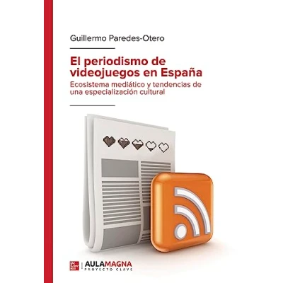 Imagen de El periodismo de videojuegos en España: Ecosistema mediático y tendencias una especialización cultural