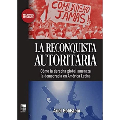 Imagen de la reconquista autoritaria: Cómo derecha global amenaza democracia en América Lati (HISTORIA URGENTE)