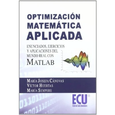 Imagen de Optimización matemática aplicada. Enunciados, ejercicios y aplicaciones del mundo real con MATLAB (MATEMATICAS)