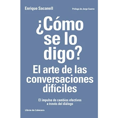 Imagen de Cómo Se Lo Digo El Arte de Las Conversaciones Difíciles: impulso cambios efectivos a través del diálogo (TEMATICOS)