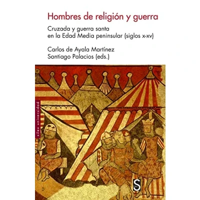 Imagen de Hombres de religi ón y guerra: Cruzada guerra santa en la Edad Media peninsular (siglos x xv) (Sílex Universidad)