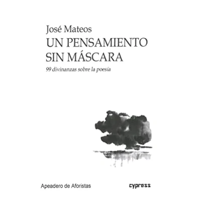 Imagen de UN PENSAMIENTO SIN MÁSCARA: 99 divinanzas sobre la poesía (APEADERO DE AFORISTAS)