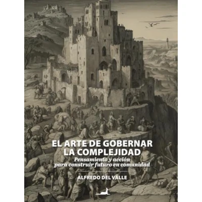 Imagen de El arte de gobernar la complejidad: Pensamiento y acción para construir futuro en comunidad
