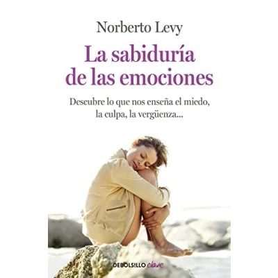 Imagen de la sabiduría de las emociones: Cómo interpretar el miedo, culpa, envidia, vergüenza... (Clave)