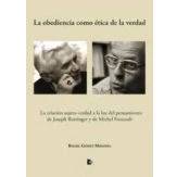 Imagen de la obediencia como ética de verdad: relación sujeto verdad a luz del pensamiento Joseph Ratzinger y Michel Foucault (SIN COLECCION)