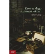 Imagen de Ezer Ez Dago Utzi Nuen Lekuan (kutxa Fundazioa Donostia Literatur A Sa
