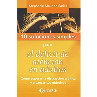 Imagen de 10 Soluciones Simples para el deficit de atencion en adultos: Como superar la distraccion cronica y alcanzar tus objetivos: Volume 2