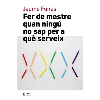 Imagen de Fer De Mestres Quan Ningú No Sap Per A Què Serveix (Educació i família)
