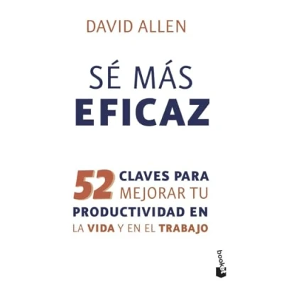 Imagen de Sé más eficaz: 52 claves para mejorar tu productividad en la vida y el trabajo (Empresa Talento)
