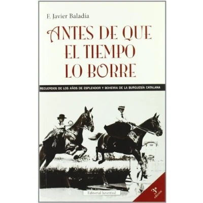 Imagen de Antes de que el tiempo lo borre: Recuerdos Los A nos Esplendor y Bohemia La Burguesia Catalana (BIOGRAFIAS)