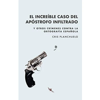 Imagen de El increíble caso del apóstrofo infiltrado: Y otros crímenes contra la ortografía española (TINTA NEGRA)