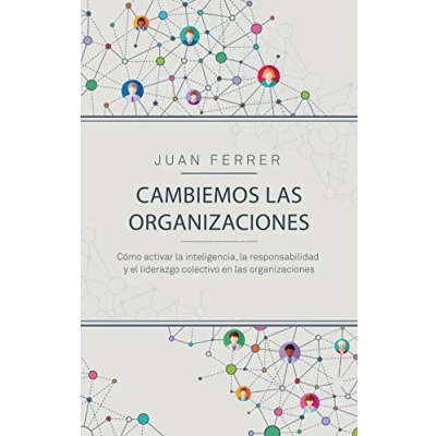 Imagen de Cambiemos las organizaciones: Cómo activar la inteligencia, responsabilidad y el liderazgo colectivo en organizaciones (COLECCION GESTION 2000)