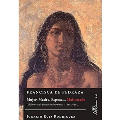 Imagen de Francisca de Pedraza. Mujer, Madre, Esposa... Maltratada. El divorcio Pedraza 1614 1624 (SIN COLECCION)