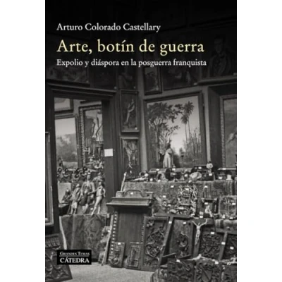 Imagen de Arte, botín de guerra: Expolio y diáspora en la posguerra franquista (Arte Grandes temas)