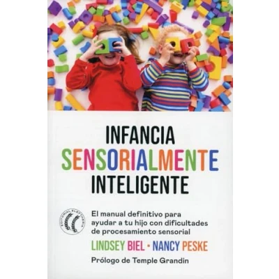 Imagen de Infancia sensorialmente inteligente: El manual definitivo para ayudar a tu hijo con dificultades de procesamiento sensorial (SIN COLECCION)