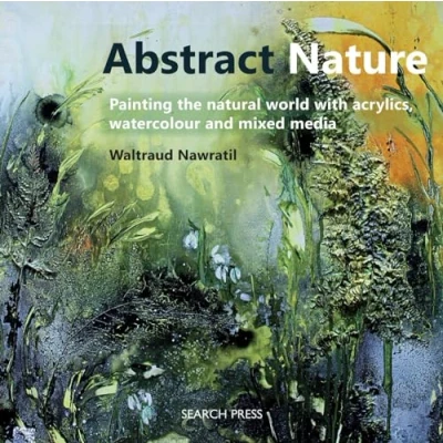 Imagen de Abstract Nature: Painting the Natural World with Acrylics, Watercolour and Mixed Media