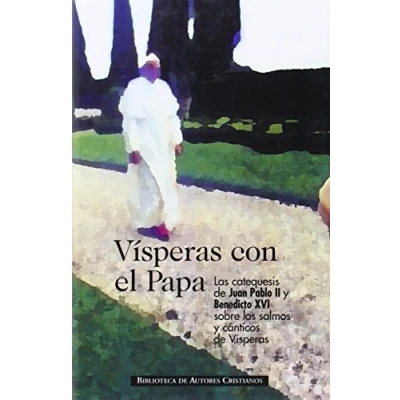 Imagen de Vísperas con el Papa: Las catequesis de Juan Pablo II y Benedicto XVI sobre los salmos cánticos (NORMAL)
