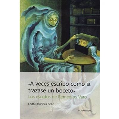 Imagen de &quot;A veces escribo como si trazara un boceto&quot;. Los escritos de Remedios Varo. (SIN COLECCION)
