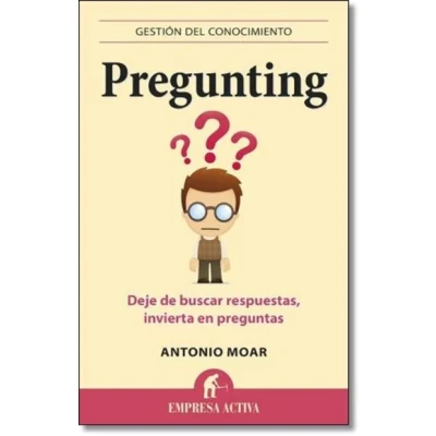Imagen de Pregunting: Deje de buscar respuestas, invierta en preguntas (Gestión del conocimiento)