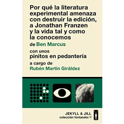 Imagen de Por que la literatura experimental amenaza con destruir: edición, a Jonathan Franzen y vida tal como co (FONTANELA)