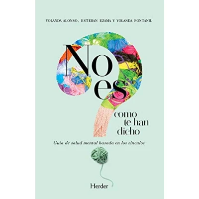 Imagen de No Es Como te han Dicho; Guía DE Salud Mental basada En Los vínculos (BIBILOTECA PSICOLOGIA)