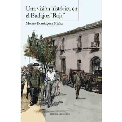 Imagen de Una visión histórica en el Badajoz &quot;Rojo&quot;: Causa 397/1936 contra coronel José Cantero Ortega, jefes y oficiales del regimiento de infantería Castilla nº3 (SIN COLECCION)