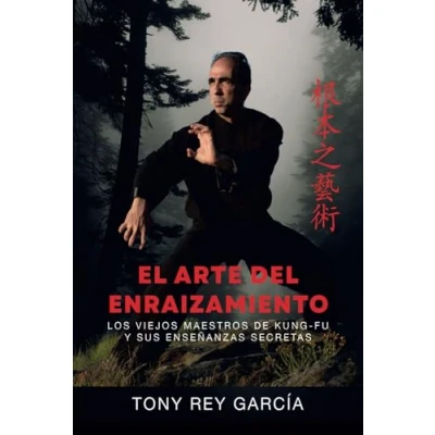 Imagen de El arte del enraizamiento: Los viejos maestros kung fu y sus enseñanzas secretas: 01 (Memorias)
