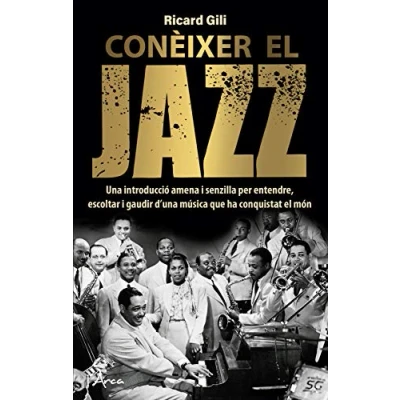 Imagen de Conèixer el jazz: Una introducció amena i senzilla per entendre, escoltar gaudir d&#039;una música que ha conquistat món (L&#039;ARCA)