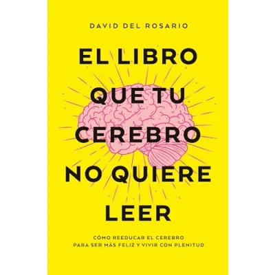 Imagen de el libro que tu cerebro no quiere leer: Cómo reeducar para ser más felices y vivir con plenitud (Books4pocket crec. salud)