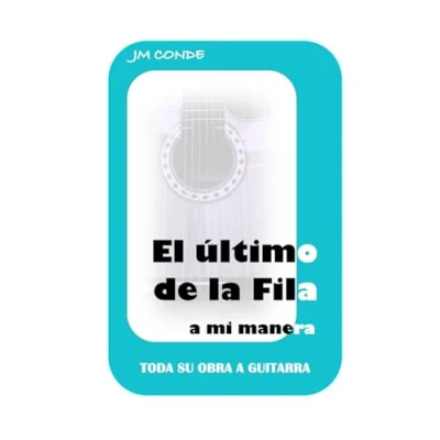 Imagen de El Último de la FIla, a mi manera. Toda su obra guitarra.