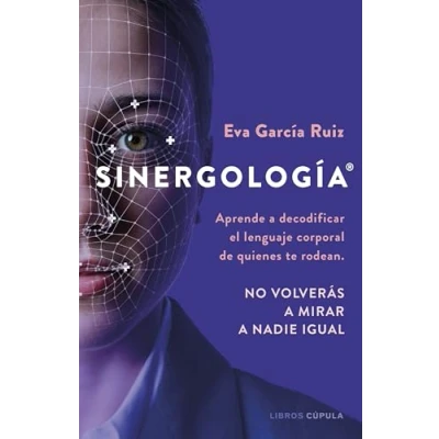 Imagen de Sinergología®: Aprende a decodificar el lenguaje corporal de quienes te rodean. No volverás mirar nadie igual. (Divulgación)