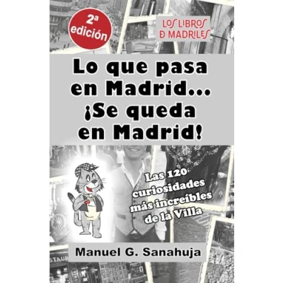 Imagen de LO QUE PASA EN MADRID... ¡SE QUEDA MADRID!: Las 120 curiosidades más increíbles de la Villa