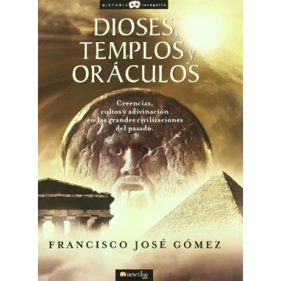 Imagen de Dioses, templos y oráculos: Creencias, cultos adivinación en las grandes civilizaciones del pasado: 13 (Historia Incógnita)