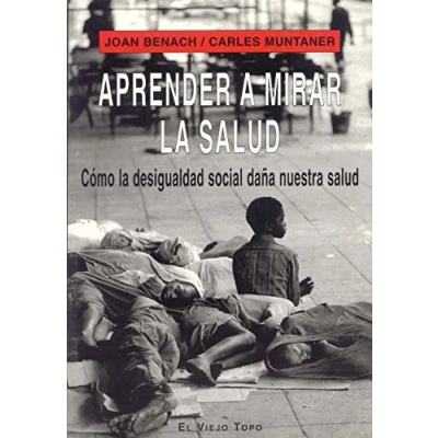 Imagen de Aprender a mirar la salud: Cómo desigualdad social daña nuestra salud (SIN COLECCION)
