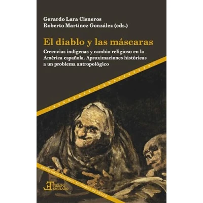 Imagen de El diablo y las máscaras :creencias indígenas cambio religioso en la América española : aproximaciones históricas a un problema antropológico: 91 (Tiempo emulado.)
