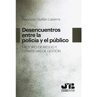 Imagen de Desencuentros entre la Policía y el público. Factores de riesgo estrategias gestión (SIN COLECCION)