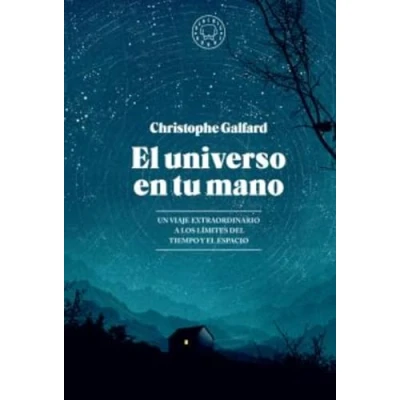 Imagen de el universo en tu mano. EDICIÓN AMPLIADA.: Un viaje extraordinario a los límites del tiempo y espacio (SIN COLECCION)