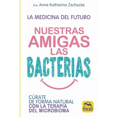 Imagen de Nuestras Amigas las Bacterias. Cúrate de forma natural con la Terapia Microbiana: 13,5 x 20,5 (Biblioteca del bienestar)