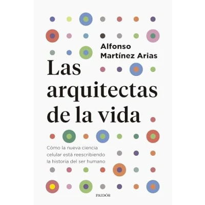 Imagen de Las arquitectas de la vida: Cómo nueva ciencia celular está reescribiendo historia del ser humano (Contextos)