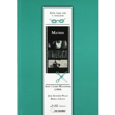 Imagen de Guía para ver y analizar: Matrix: Andy Larry Wachowsky (1999) (Guías de cine) 9788480636971