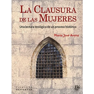 Imagen de La clausura de Las Mujeres. Una lectura teológica A un proceso histórico: 9 (Colección DESPERTAR)